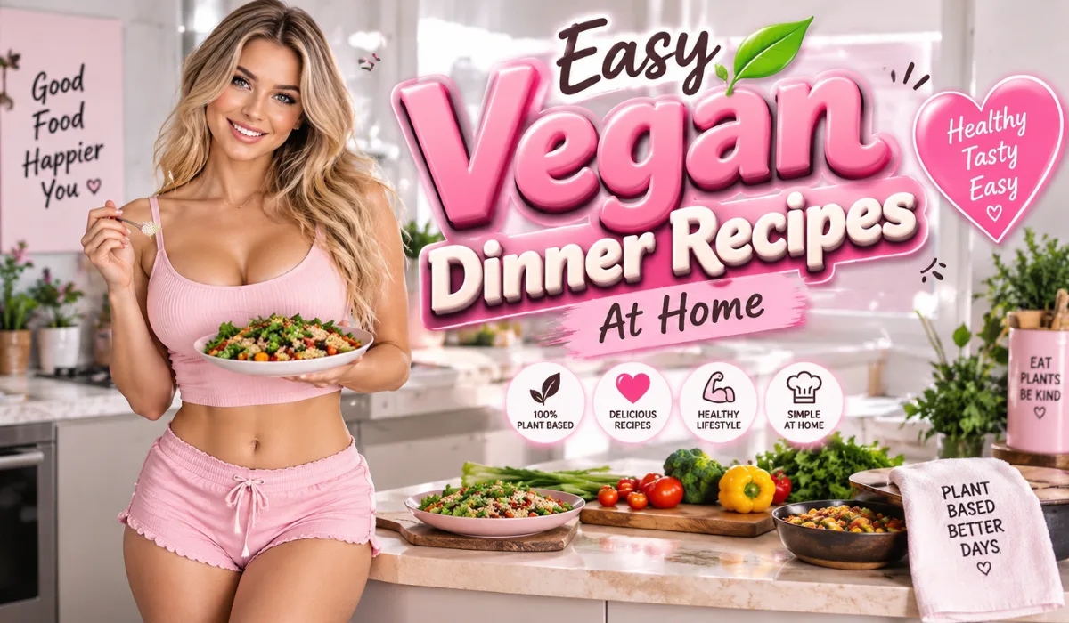  Easy Vegan Dinner Recipes At Home: Quick And Healthy Ideas